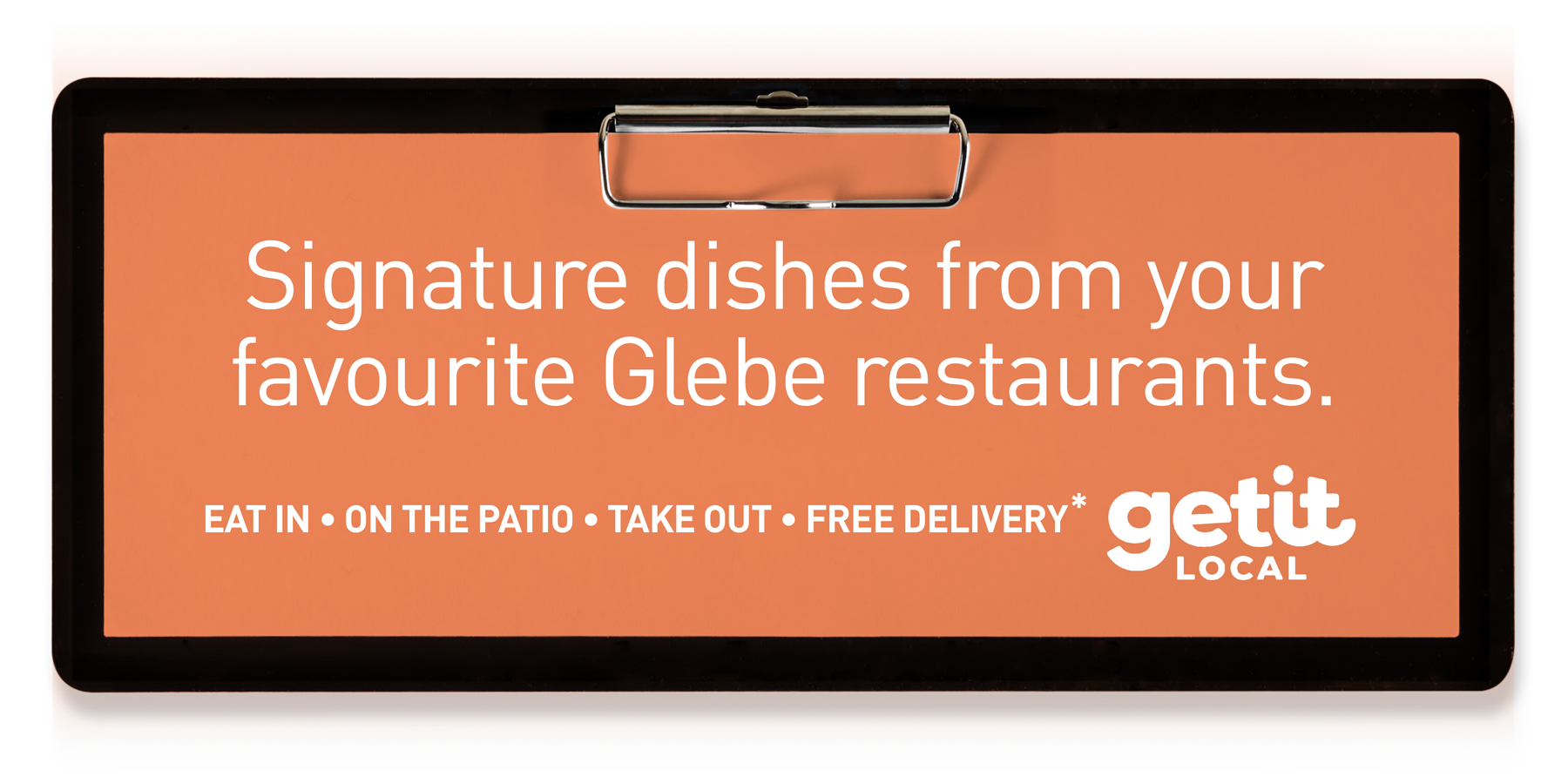 Signature dishes from your favourite Glebe restaurants. ON THE PATIO | TAKE OUT | FREE DELIVERY with Getit Local for participating locations only.